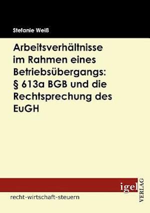 Arbeitsverhältnisse im Rahmen eines Betriebsübergangs: § 613a BGB und die Rechtsprechung des EuGH