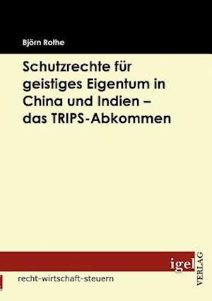 Schutzrechte für geistiges Eigentum in China und Indien - das TRIPS-Abkommen