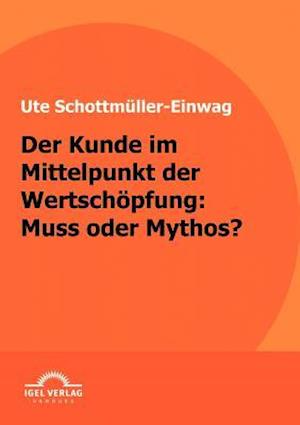 Der Kunde im Mittelpunkt der Wertschöpfung: Muss oder Mythos