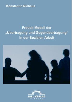 Freuds Modell der "Übertragung und Gegenübertragung" in der Sozialen Arbeit