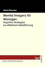 Mental Imagery fur Manager: Kognitive Strategien zur effektiven Selbstfuhrung