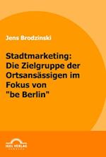 Stadtmarketing: die Zielgruppe der Ortsansassigen im Fokus von 'be Berlin'