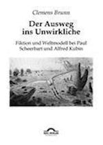 Der Ausweg ins Unwirkliche: Fiktion und Weltmodell bei Paul Scheerbart und Alfred Kubin