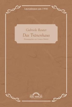 Gabriele Reuter: Das Tranenhaus