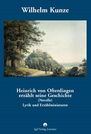 Wilhelm Kunze: Heinrich von Ofterdingen erzahlt seine Geschichte