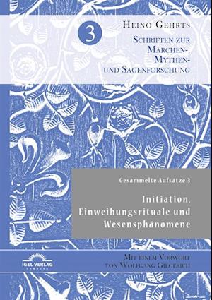 Gesammelte Aufsatze 3: Initiation, Einweihungsrituale und Wesensphanomene