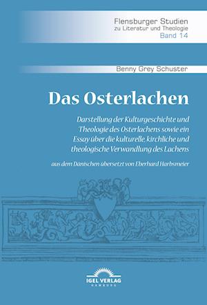 Das Osterlachen. Darstellung Der Kulturgeschichte Und Theologie Des Osterlachens Sowie Ein Essay Über Die Kulturelle, Kirchliche Und Theologische Verw