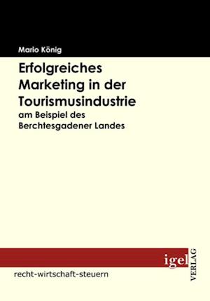 Erfolgreiches Marketing in der Tourismusindustrie am Beispiel des Berchtesgadener Landes