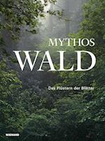 Mythos Wald. Das Flüstern der Blätter