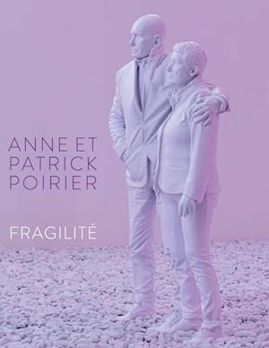 Anne et Patrick Poirier. Fragilité