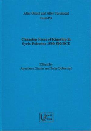 Changing Faces of Kingship in Syria-Palestine 1500-500 Bce