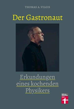 Der Gastronaut - Erkundungen eines kochenden Physikers