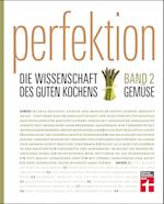 Perfektion. Die Wissenschaft des guten Kochens 02. Gemüse