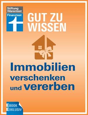 Immobilien verschenken und vererben