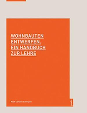 Wohnbauten entwerfen. Ein Handbuch zur Lehre