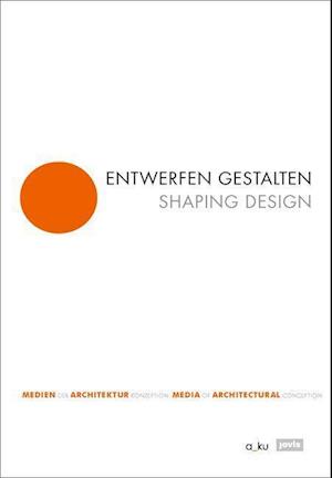 Entwerfen gestalten / Shaping Design