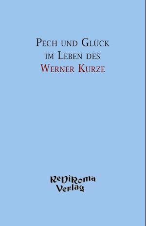 Pech und Glück im Leben des Werner Kurze