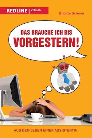 Das brauche ich bis vorgestern!