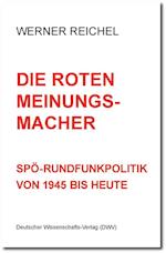 Die roten Meinungsmacher. SPÖ-Rundfunkpolitik von 1945 bis heute