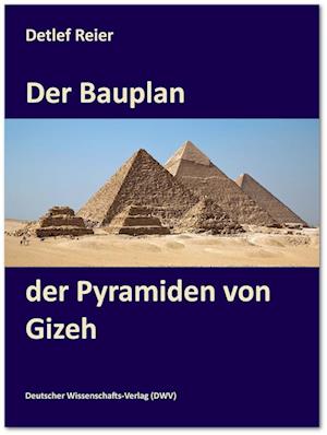 Der Bauplan der Pyramiden von Gizeh