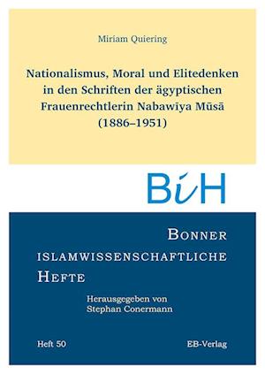 Nationalismus, Moral und Elitedenken in den Schriften der ägyptischen Frauenrechtlerin Nabaw¿ya M¿s¿ (1886-1951)