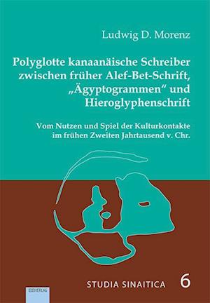 Polyglotte kanaanäische Schreiber zwischen früher Alef-Bet-Schrift, "Ägyptengrammen" und Hieroglyphenschrift