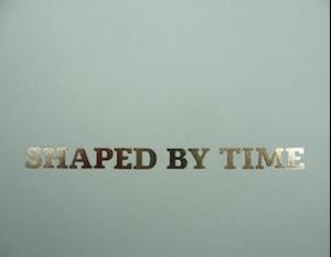 Shaped by Time