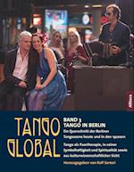 Tango global. Band 3: Tango in Berlin. Ein Querschnitt der Berliner Tangoszene heute und in den 1920ern