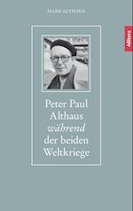 Peter Paul Althaus während der beiden Weltkriege