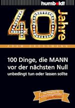 40 Jahre: 100 Dinge, die MANN vor der nächsten Null unbedingt tun oder lassen sollte