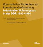 Vom seriellen Plattenbau zur komplexen Großsiedlung. Industrieller Wohnungsbau in der DDR 1953¿-1990