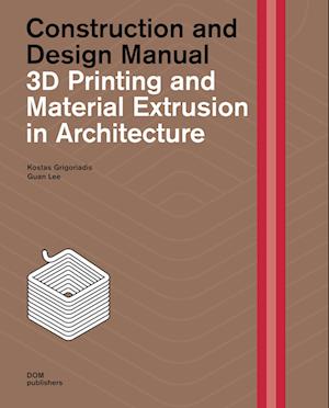 3D Printing and Material Extrusion inArchitecture