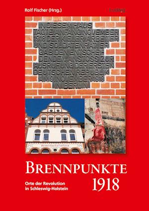 Brennpunkte 1918. Orte der Revolution in Schleswig-Holstein