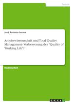 Arbeitswissenschaft und Total Quality Management- Verbesserung der "Quality of Working Life"?