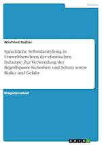 Sprachliche Selbstdarstellung in Umweltberichten der chemischen Industrie. Zur Verwendung der Begriffspaare Sicherheit und Schutz sowie Risiko und Gefahr