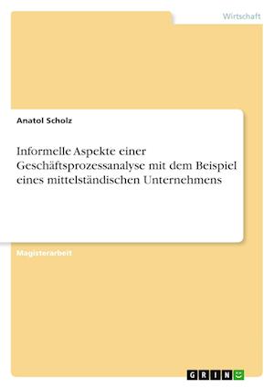 Informelle Aspekte einer Geschäftsprozessanalyse mit dem Beispiel eines mittelständischen Unternehmens