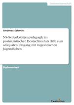 NS-Gedenkstättenpädagogik im postnazistischen Deutschland als Hilfe zum adäquaten Umgang mit migrantischen Jugendlichen