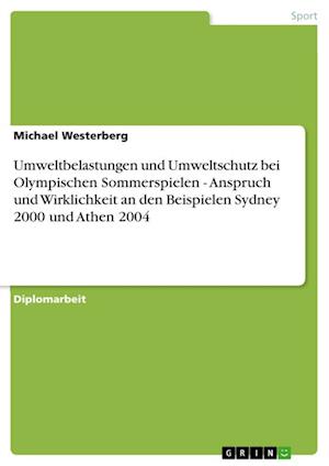 Umweltbelastungen und Umweltschutz bei Olympischen Sommerspielen - Anspruch und Wirklichkeit an den Beispielen Sydney 2000 und Athen 2004