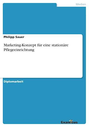 Marketing-Konzept für eine stationäre Pflegeeinrichtung