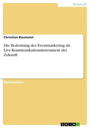 Die Bedeutung Des Eventmarketing ALS Live-Kommunikationsinstrument Der Zukunft