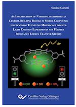 AN INVESTIGATION OF NAPHTHALENEDIIMIDES AS CENTRAL BUILDING BLOCKS IN MODEL COMPOUNDS FOR SCANNING TUNNELING MICROSCOPE INDUCED LIGHT EMISSION EXPERIMENTS AND FÖRSTER RESONANCE ENERGY TRANSFER STUDIES