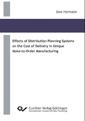 Effects of Distribution Planning Systems on the Cost of Delivery in Unique Make-to-Order Manufacturing
