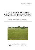 Cameroon´s Western Grassland. Incantations Background, Society, Cosmology