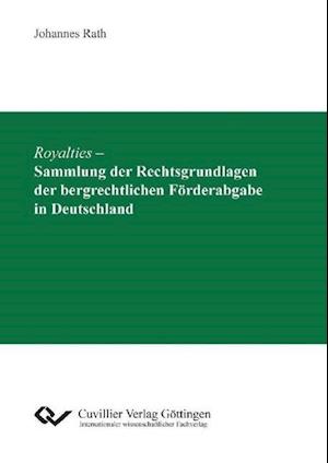 Royalties ¿ Sammlung der Rechtsgrundlagen der bergrechtlichen Förderabgabe in Deutschland