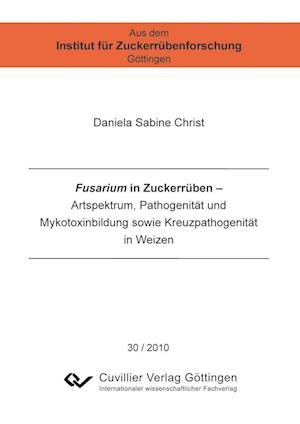 Fusarium in Zuckerrüben. Artspektrum, Pathogenität und Mykotoxinbildung sowie Kreuzpathogenität in Weizen