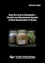 Seed Survival in Genebanks - Genetic and Biochemical Aspects of Seed Deterioration in Barley