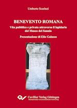 BENEVENTO ROMANA Vita pubblica e privata attraverso il lapidario del Museo del Sannio Presentazione di Elio Galasso