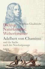 Dichter, Naturkundler, Welterforscher: Adelbert von Chamisso und die Suche nach der Nordostpassage