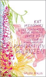 Kat Menschiks und des Psychiaters Doctor medicinae Jakob Hein Illustrirtes Kompendium der psychoaktiven Pflanzen