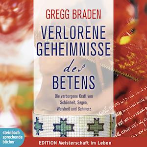 Verlorene Geheimnisse des Betens - Die verborgene Kraft von Schönheit, Segen, Weisheit und Schmerz